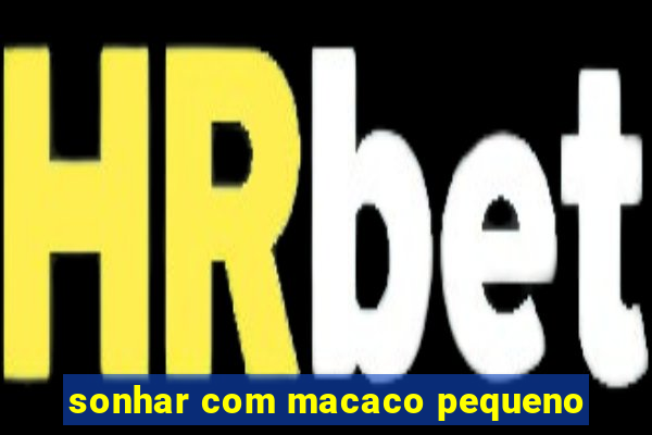 sonhar com macaco pequeno